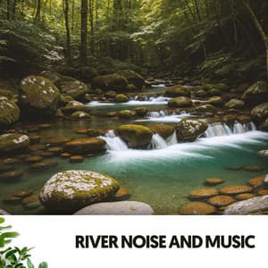 River Noise and Music: Melodies of Tranquility - Relajacion