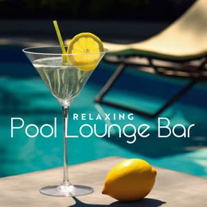 Relaxing Pool Lounge Bar: Chill Out and Deep House Music - Summer Pool Party Chillout Music