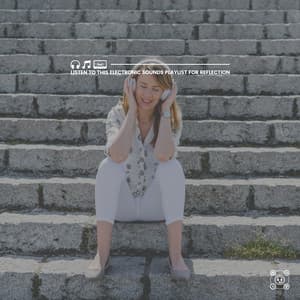 Listen to This Electronic Sounds Playlist for Reflection - Study Music & Sounds