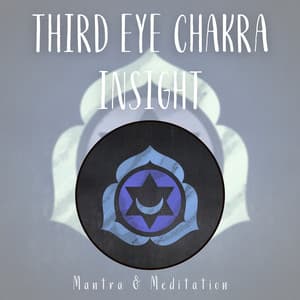 Third Eye Chakra Insight: Intuitive Melodies - Mantra & Meditation