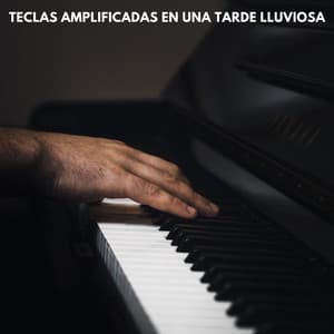 Teclas Amplificadas En Una Tarde Lluviosa - Música de día lluvioso