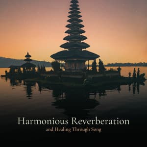* Harmonious Reverberation and Healing Through Song * - Deep Meditation Lullabies