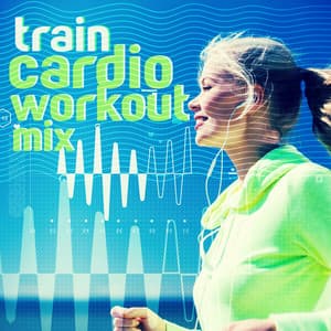 Train: Cardio Workout Mix - Cardio