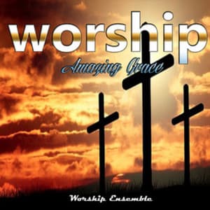 Worship Amazing Grace - Worship Ensemble