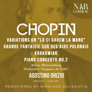 CHOPIN: VARIATIONS ON "LÀ CI DAREM LA MANO", GRANDE FANTAISIE SUR DES AIRS POLONAIS, RONDEAU DE CONCERT 'KRAKOWIAK', PIANO CONCERTO No. 2 - Frédéric Chopin