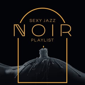 Sexy Jazz Noir Playlist: Smooth Music to Increase Erotic Desires, Sensual Late Night Jazz - Sexual Music Collection