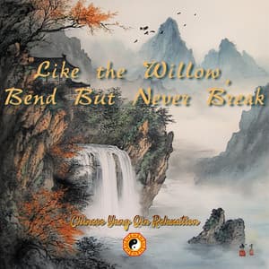 Like the Willow, Bend But Never Break - Chinese Yang Qin Relaxation