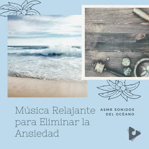 Música Relajante para Eliminar la Ansiedad - ASMR Sonidos del Océano