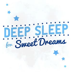 Deep Sleep for Sweet Dreams - Sweet Dreams