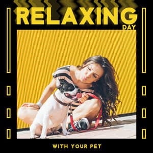 Relaxing Day with Your Pet: Happy Pupil, Best Friend, Music for Pets - Pet Relax Academy