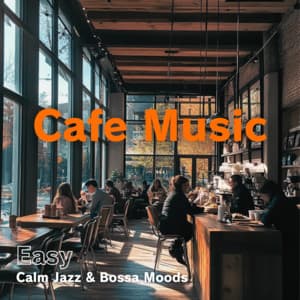 Cafe Music Easy - Calm Jazz & Bossa Moods - Coffee Shop Music