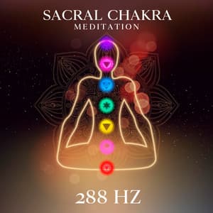 Sacral Chakra Meditation: 288 Hz Frequency, Heal and Balance Svadhisthana, Music Therapy for Relaxation - Sacral Chakra Universe