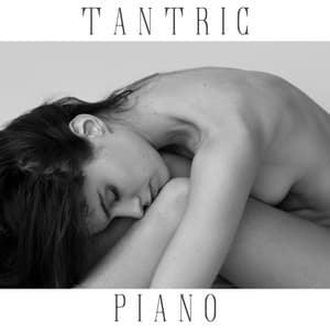 Tantric Piano: Emotional Instrumental Music for Romantic Tantra Practice - Tantric Sex Background Music Experts