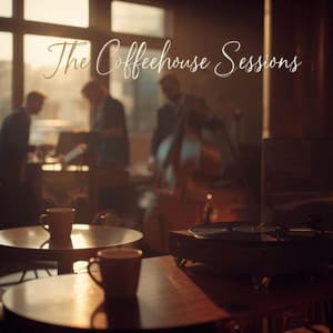 The Coffeehouse Sessions - Coffee Shop Jazz Relax