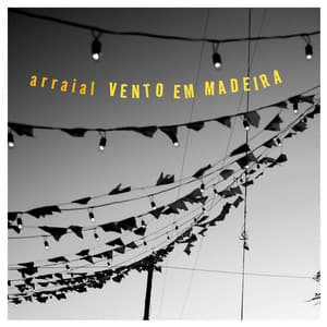 Arraial - Vento em Madeira
