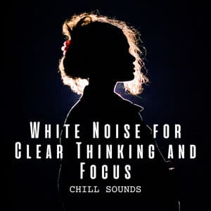 Chill Sounds: White Noise for Clear Thinking and Focus - Book Shop Music