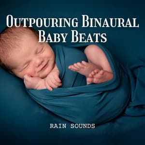 Rain Sounds: Outpouring Binaural Baby Beats - 24H Rain Sounds