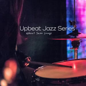 Upbeat Jazz Series - Upbeat Jazz Lounge