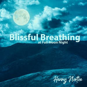 Blissful Breathing at Full Moon Night - Henry Northe