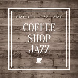 Coffee Shop Jazz - Smooth Jazz Jams
