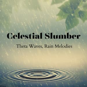 Celestial Slumber: Theta Waves, Rain Melodies - Calm Rain Sounds