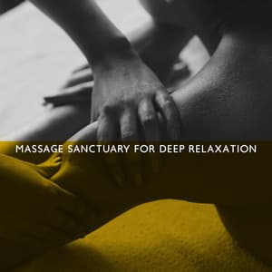 Massage Sanctuary for Deep Relaxation: Quiet Energy for All Day with New Age Music - Massage Beauty Sanctuary