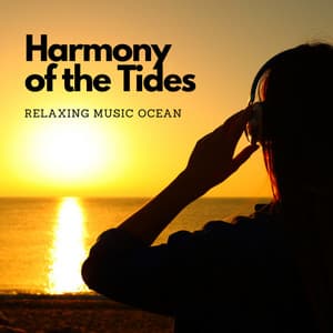 Harmony of the Tides: Relaxing Music Ocean - Ocean Sounds Collection