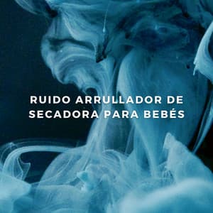 Ruido Arrullador De Secadora Para Bebés - Ruido blanco para el sueño del bebé