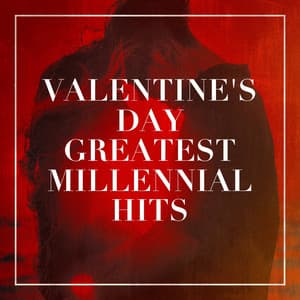 Valentine's Day Greatest Millennial Hits - Generation Love