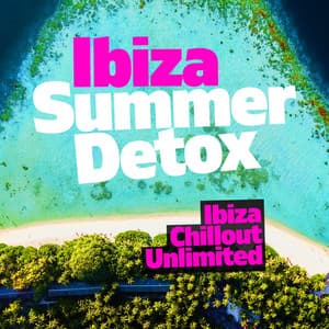 Ibiza Summer Detox - Ibiza Chillout Unlimited