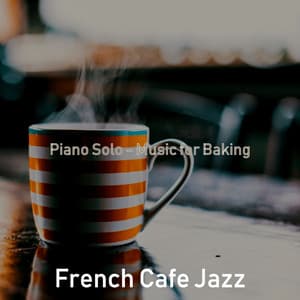 Piano Solo - Music for Baking - French Cafe Jazz