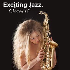 Exciting Jazz. Sensual & Romantic Music. Amazing Moments Together - Jazz Sax Lounge Collection
