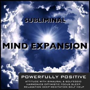 Powerfully Positive Attitude With Binaural & Solfeggio Harmonics Optimistic Focus Sleep Relaxation Deep Meditation Self Help - Subliminal Mind Expansion