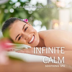 Infinite Calm: Soothing Spa Music - Relaxing Spa Music Zone