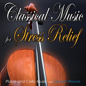 Classical Music for Stress Relief: Piano and Cello Music with Ocean Waves - Stress Relief Therapy Music Academy