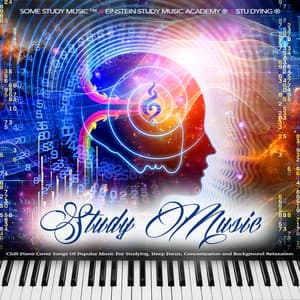 Study Music: Chill Piano Cover Songs Of Popular Music For Studying, Deep Focus, Concentration and Background Relaxation - Some Study Music