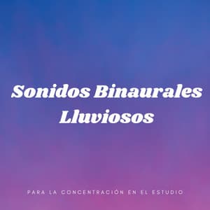 Sonidos Binaurales Lluviosos Para La Concentración En El Estudio - Latidos binaurales para estudiar