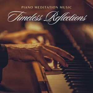 Timeless Reflections: Ambient Piano - Piano Meditation Music