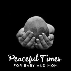 Peaceful Times for Baby and Mom: Calm Rest and Relaxation Moment - Mother Nature Sound FX