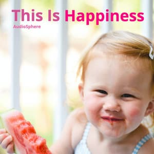 This Is Happiness: Happy, Joyful, Playful Instrumental Background Music - Audiosphere