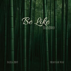 Be Like Bamboo - Shao Kar Wai