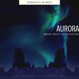 Aurora - Ambient Music for Relaxation - Therapeutic NA Music