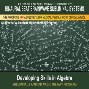 Developing Skills in Algebra - Subliminal and Ambient Music Therapy - Binaural Beat Brainwave Subliminal Systems