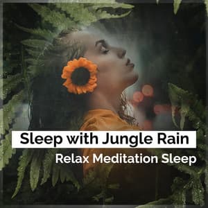 Sleep with Jungle Rain - Relax Meditation Sleep