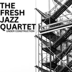 Under Construction - The Fresh Jazz Quartet