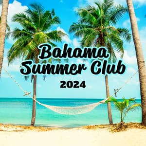 Bahama Summer Club 2024:Exotic Chillout Music, Relax on the Beach, House Party - Dj Party EDM