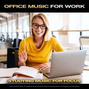 Office Music for Work: Studying Music For Focus, Concentration, Music for Reading, Study Aid and Background Study Music For Studying and Work Music - Work Music