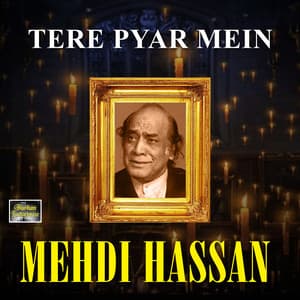 Tere Pyar Mein - Mehdi Hassan