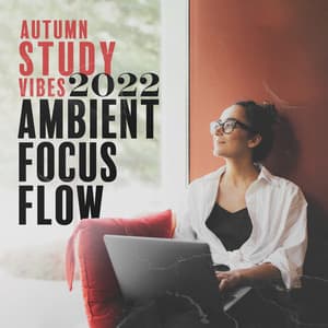 Autumn Study Vibes 2022: Ambient Focus Flow for Deep Concentration, Homework and Reading - Study Music Club