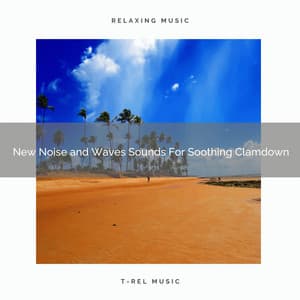 New Noise and Waves Sounds For Soothing Clamdown - Astral Noise